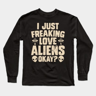 I just freaking love aliens okay? Long Sleeve T-Shirt